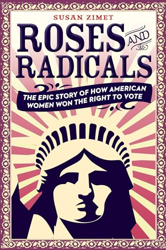 cover image Roses and Radicals: The Epic Story of How American Women Won the Right to Vote