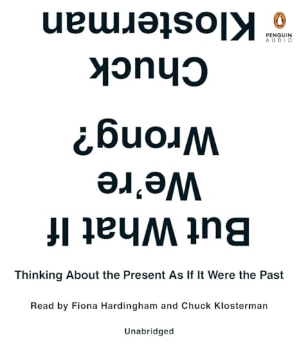 cover image But What If We’re Wrong? Thinking About the Present as If It Were the Past