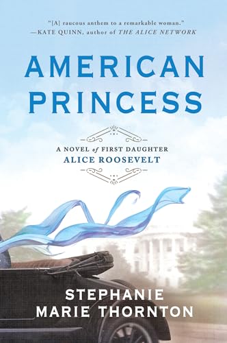 cover image American Princess: A Novel of First Daughter Alice Roosevelt