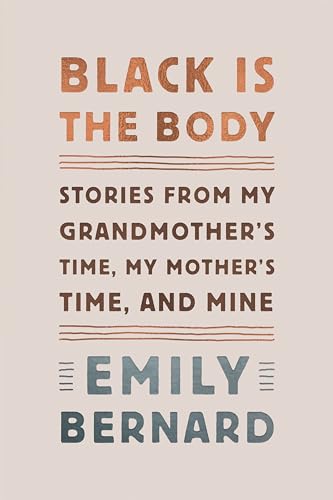 cover image Black Is the Body: Stories from My Grandmother’s Time, My Mother’s Time, and Mine 