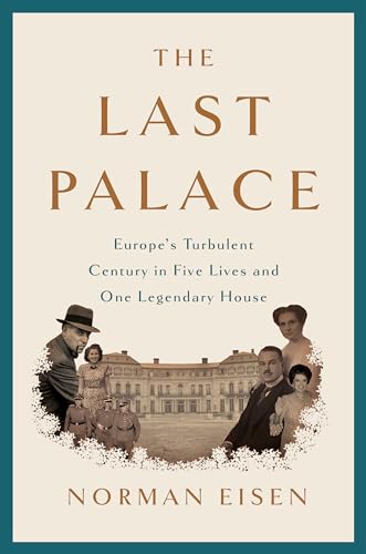 cover image The Last Palace: Europe’s Turbulent Century in Five Lives and One Legendary House