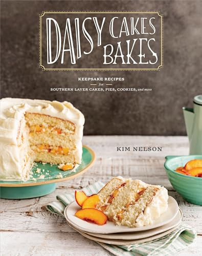 cover image Daisy Cakes Bakes: Keepsake Recipes for Southern Layer Cakes, Pies, Cookies, and More 