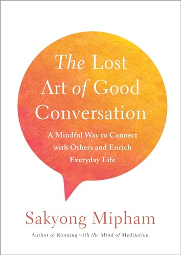 cover image The Lost Art of Good Conversation: A Mindful Way to Connect with Others and Enrich Everyday Life