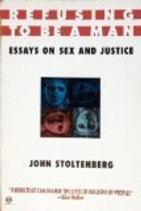 Refusing to Be a Man: Essays on Sex and Justice