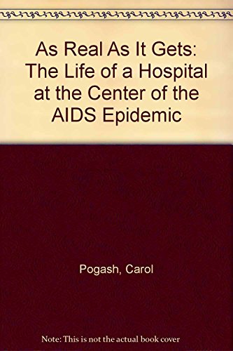 cover image As Real as It Gets: The Life of a Hospital at the Center of the AIDS Epidemic