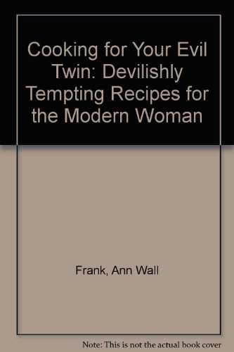cover image Cooking for Your Evil Twin: Devilishly Tempting Recipes for the Modern Woman
