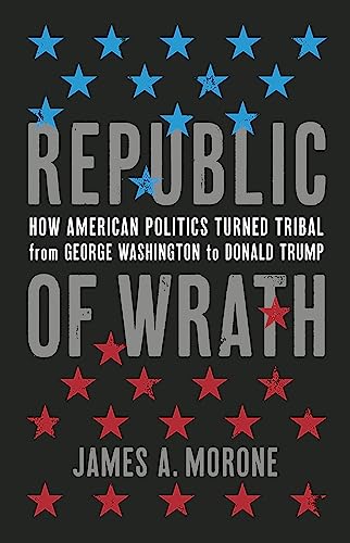 cover image Republic of Wrath: How American Politics Turned Tribal, from George Washington to Donald Trump