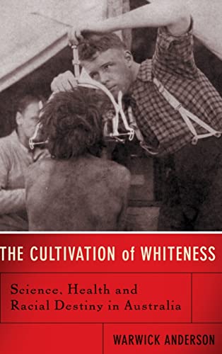 cover image THE CULTIVATION OF WHITENESS: Science, Health, and Racial Destiny in Australia