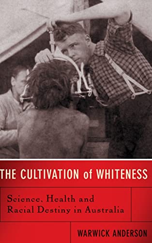 cover image THE CULTIVATION OF WHITENESS: Science, Health, and Racial Destiny in Australia
