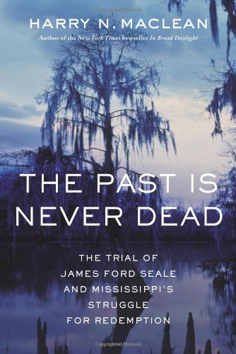 cover image The Past Is Never Dead: The Trial of James Ford Seale and Mississippi's Struggle for Redemption