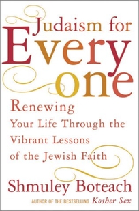 JUDAISM FOR EVERYONE: Renewing Your Life Through the Vibrant Lessons of the Jewish Faith
