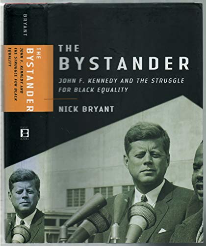 cover image The Bystander: John F. Kennedy and the Struggle for Black Equality