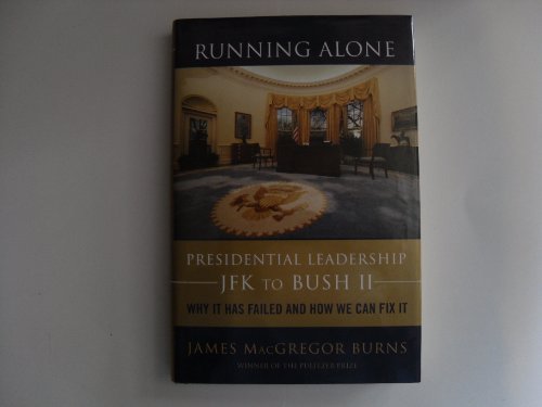 cover image Running Alone: Presidential Leadership--JFK to Bush II: Why It Has Failed and How We Can Fix It