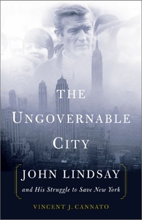 THE UNGOVERNABLE CITY: John Lindsay and His Struggle to Save New York