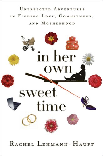 cover image In Her Own Sweet Time: Unexpected Adventures in Finding Love, Commitment, and Motherhood