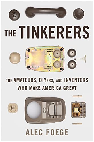 cover image The Tinkerers: The Amateurs, DIYers, and Inventors Who Make America Great