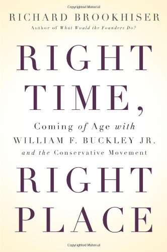 cover image Right Time, Right Place: Coming of Age with William F. Buckley Jr. and the Conservative Movement
