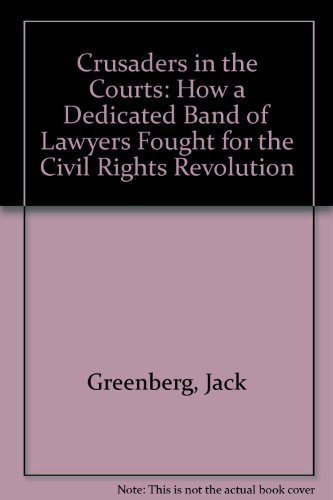 cover image Crusaders in the Courts: How a Dedicated Band of Lawyers Fought for the Civil Rights Revolution