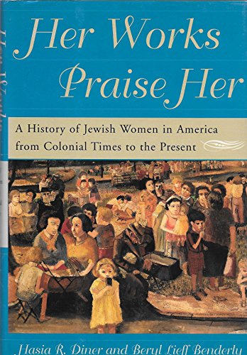 cover image HER WORKS PRAISE HER: A History of Jewish Women in America from Colonial Times to the Present