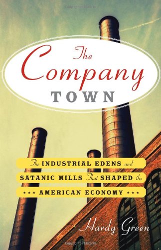 cover image The Company Town: The Industrial Edens and Satanic Mills that Shaped the American Economy