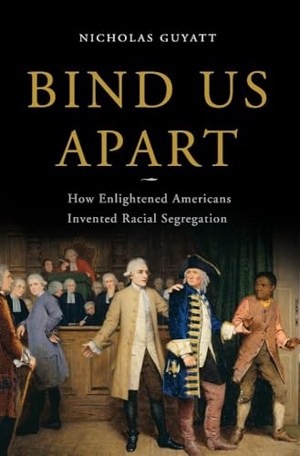 cover image Bind Us Apart: How the First American Liberals Invented Racial Segregation