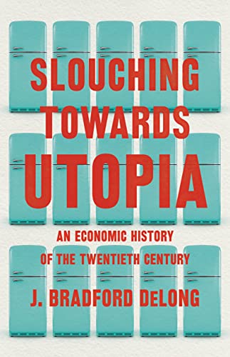 cover image Slouching Towards Utopia: An Economic History of the Twentieth Century