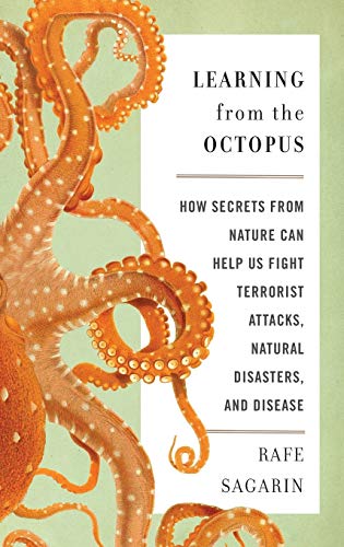 cover image Learning from the Octopus: 
How Secrets from Nature Can Help Us Fight Terrorist Attacks, Natural Disasters, and Disease 