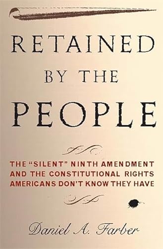 cover image Retained by the People: The "Silent" Ninth Amendment and the Constitutional Rights Americans Don't Know They Have