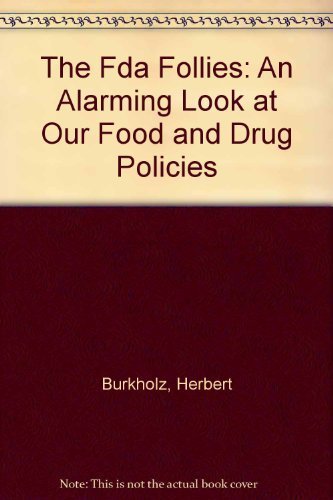 cover image The Fda Follies: An Alarming Look at Our Food and Drug Policies