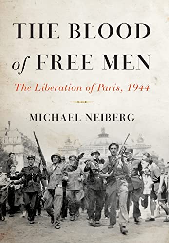 cover image The Blood of Free Men: 
The Liberation of Paris, 1944 