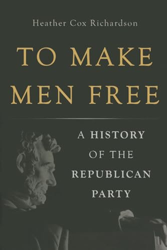 cover image To Make Men Free: A History of the Republican Party