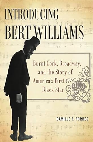 cover image Introducing Bert Williams: Burnt Cork, Broadway and the Story of America's First Black Star