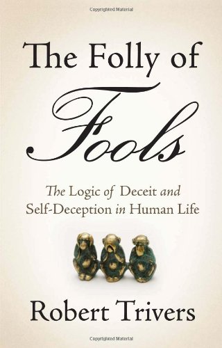 cover image The Folly of Fools: 
The Logic of Deceit and Self-Deception in Human Life