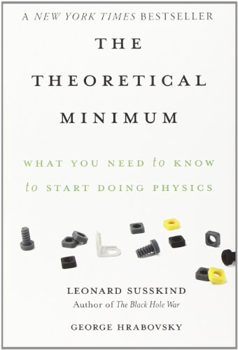 cover image The Theoretical Minimum: 
What You Need to Know to Start Doing Physics
