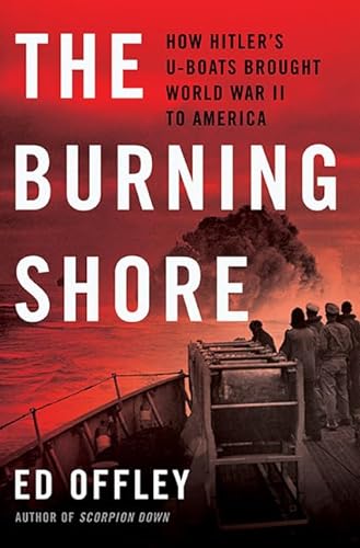 cover image The Burning Shore: How Hitler’s U-Boats Brought World War II to America
