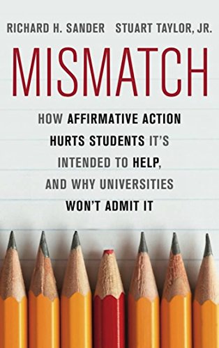 cover image Mismatch: How Affirmative Action Hurts Students It's Intended to Help, and Why Universities Won't Admit It