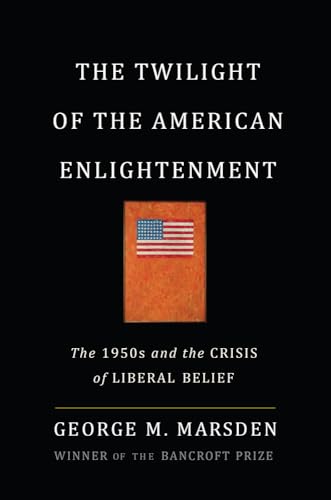 cover image The Twilight of the American Enlightenment: The 1950s and the Crisis of Liberal Belief