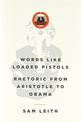 cover image Words Like Loaded Pistols: Rhetoric from Aristotle to Obama