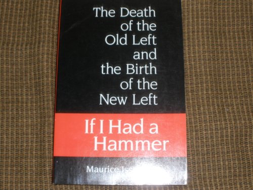 cover image If I Had a Hammer. . .: The Death of the Old Left & the Birth of the New Left