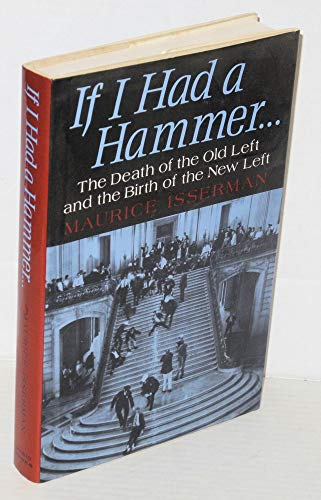 cover image If I Had a Hammer--: The Death of the Old Left and the Birth of the New Left