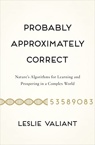 cover image Probably Approximately Correct: Nature’s Algorithms for Learning and Prospering in a Complex World