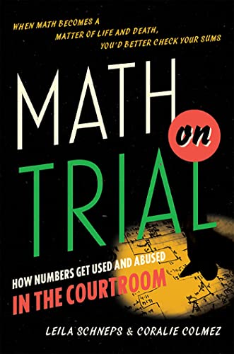 cover image Math on Trial: How Numbers Get Used and Abused in the Courtroom