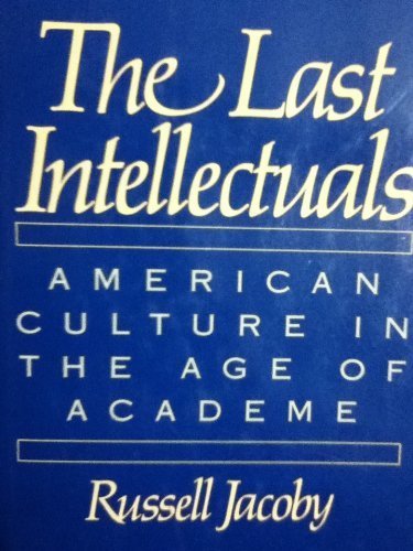 cover image The Last Intellectuals: American Culture in the Age of Academe