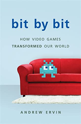 cover image Bit by Bit: How Video Games Transformed Our World