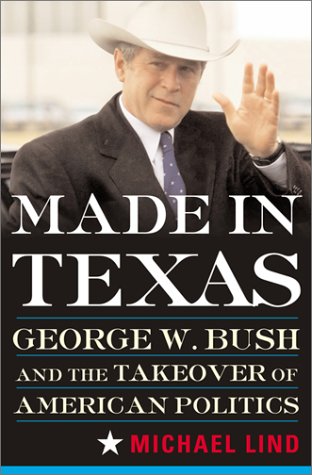 cover image MADE IN TEXAS: George W. Bush and the Southern Takeover of American Politics