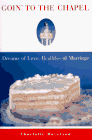 cover image Goin' to the Chapel: Dreams of Love, Realities of Marriage