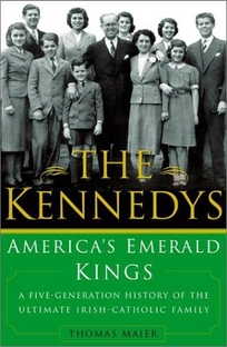 THE KENNEDYS: America's Emerald Kings—A Five-Generation History of the Ultimate Irish-Catholic Family