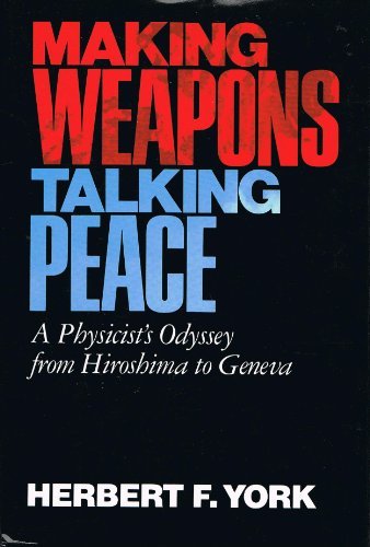 cover image Making Weapons, Talking Peace: A Physicist's Odyssey from Hiroshima to Geneva