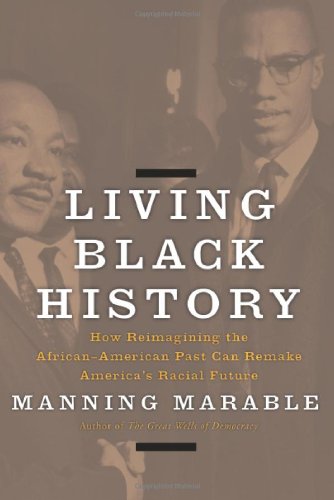 cover image Living Black History: How Re-Imagining the African-American Past Can Remake America's Racial Future