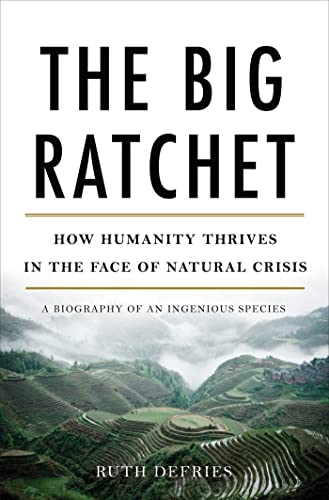 cover image The Big Ratchet: How Humanity Thrives in the Face of Natural Crisis